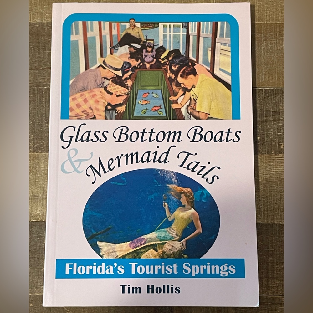 Glass Bottom Boats & Mermaid Tails by Tim Hollis. Florida Trade Paperback.